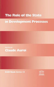 Title: The Role of the State in Development Processes / Edition 1, Author: Claude Auroi