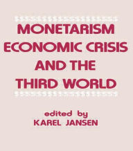 Title: Monetarism, Economic Crisis and the Third World, Author: Karel Jansen