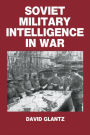 Soviet Military Intelligence in War / Edition 1