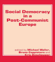 Title: Social Democracy in a Post-communist Europe, Author: Bruno Coppieters