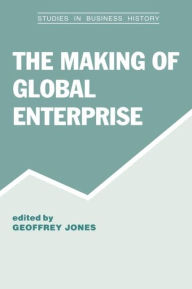 Title: The Making of Global Enterprises, Author: Geoffrey Jones