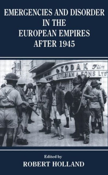 Emergencies and Disorder the European Empires After 1945