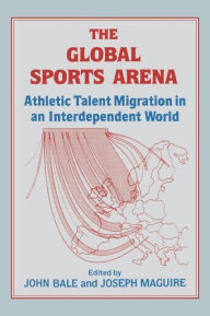 Title: The Global Sports Arena: Athletic Talent Migration in an Interpendent World, Author: John Bale