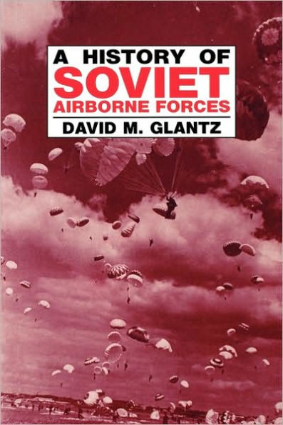 A History of Soviet Airborne Forces / Edition 1