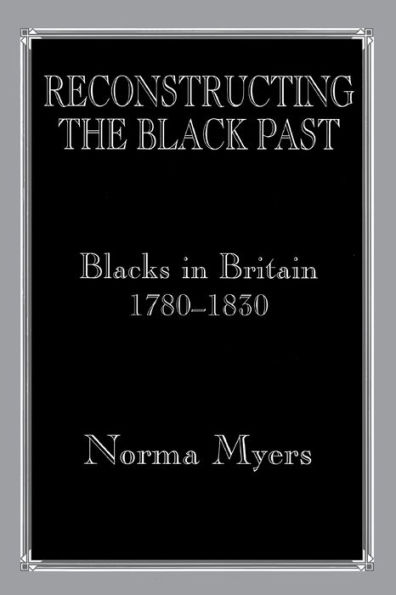 Reconstructing the Black Past: Blacks in Britain 1780-1830 / Edition 1