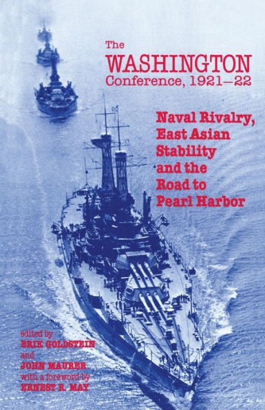 The Washington Conference, 1921-22: Naval Rivalry, East Asian Stability and the Road to Pearl Harbor