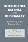 Intelligence, Defence and Diplomacy: British Policy in the Post-War World