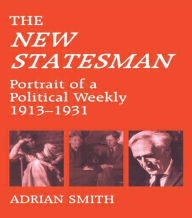 Title: 'New Statesman': Portrait of a Political Weekly 1913-1931, Author: Adrian Smith