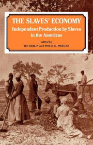 Title: The Slaves' Economy: Independent Production by Slaves in the Americas / Edition 1, Author: Ira Berlin