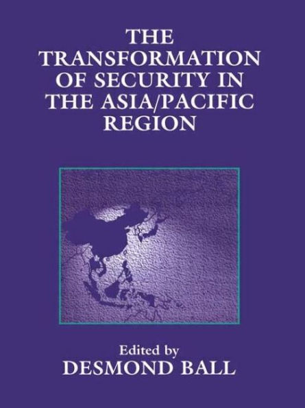 The Transformation of Security in the Asia/Pacific Region / Edition 1