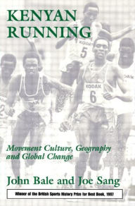 Title: Kenyan Running: Movement Culture, Geography and Global Change / Edition 1, Author: John Bale