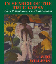 Title: In Search of the True Gypsy: From Enlightenment to Final Solution / Edition 1, Author: Wim Willems