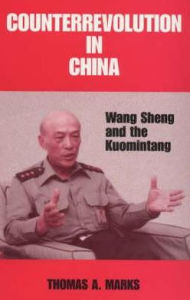 Title: Counterrevolution in China: Wang Sheng and the Kuomintang / Edition 1, Author: Thomas A. Marks