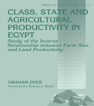 Title: Class, State and Agricultural Productivity in Egypt: Study of the Inverse Relationship between Farm Size and Land Productivity, Author: Graham Dyer