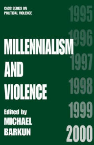 Title: Millennialism and Violence, Author: Michael Barkun