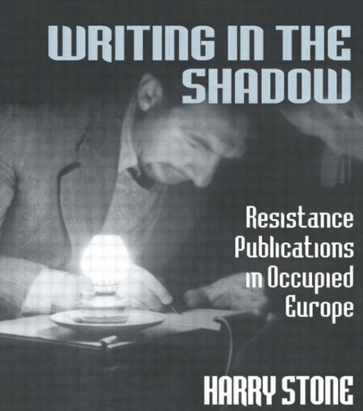 Writing the Shadow: Resistance Publications Occupied Europe