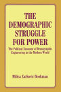 The Demographic Struggle for Power: The Political Economy of Demographic Engineering in the Modern World