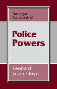 Title: The Legal Framework of Police Powers, Author: Leonard Jason-Lloyd