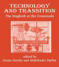 Title: Technology and Transition: The Maghreb at the Crossroads / Edition 1, Author: Abdelkader Djeflat