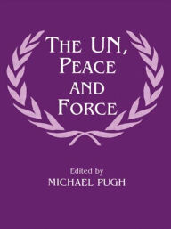 Title: The UN, Peace and Force, Author: Michael Pugh