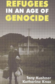 Title: Refugees in an Age of Genocide: Global, National and Local Perspectives during the Twentieth Century, Author: Katharine Knox