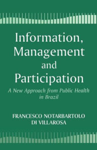 Title: Information, Management and Participation: A New Approach from Public Health in Brazil, Author: Francesco di Notarbartolo Villarosa