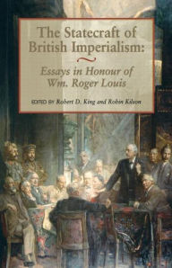 Title: The Statecraft of British Imperialism: Essays in Honour of Wm Roger Louis, Author: Robert D. King