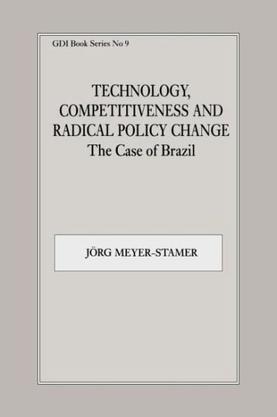 Technology, Competitiveness and Radical Policy Change: The Case of Brazil