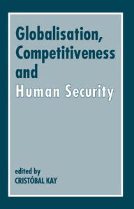 Title: Globalization, Competitiveness and Human Security, Author: Cristóbal Kay