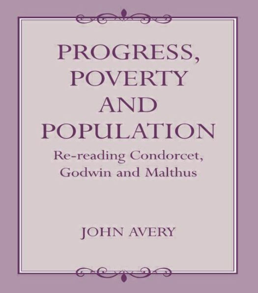 Progress, Poverty and Population: Re-reading Condorcet, Godwin and Malthus / Edition 1