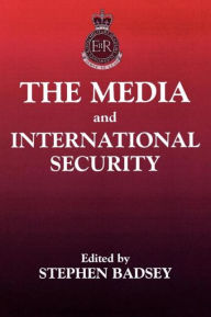 Title: The Media and International Security / Edition 1, Author: Stephen Badsey