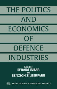 Title: The Politics and Economics of Defence Industries, Author: Efraim Inbar