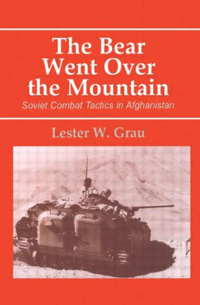 The Bear Went Over the Mountain: Soviet Combat Tactics in Afghanistan / Edition 1