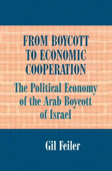 From Boycott to Economic Cooperation: The Political Economy of the Arab Boycott of Israel