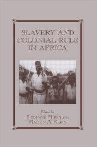 Title: Slavery and Colonial Rule in Africa / Edition 1, Author: Martin A. Klein