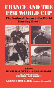 Title: France and the 1998 World Cup: The National Impact of a World Sporting Event, Author: Hugh Dauncey