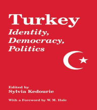 Title: Turkey: Identity, Democracy, Politics / Edition 1, Author: Sylvia Kedourie