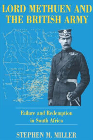Title: Lord Methuen and the British Army: Failure and Redemption in South Africa, Author: Stephen M. Miller