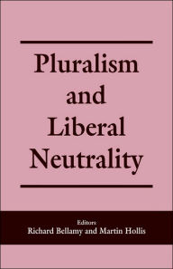Title: Pluralism and Liberal Neutrality / Edition 1, Author: Richard Bellamy