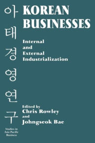 Title: Korean Businesses: Internal and External Industrialization, Author: Johngseok Bae