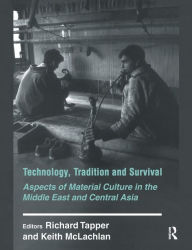 Title: Technology, Tradition and Survival: Aspects of Material Culture in the Middle East and Central Asia, Author: Richard Tapper