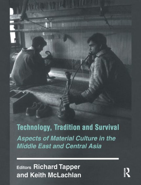 Technology, Tradition and Survival: Aspects of Material Culture in the Middle East and Central Asia