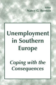 Title: Unemployment in Southern Europe: Coping with the Consequences, Author: Nancy G. Bermeo