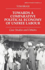 Towards a Comparative Political Economy of Unfree Labour: Case Studies and Debates / Edition 1