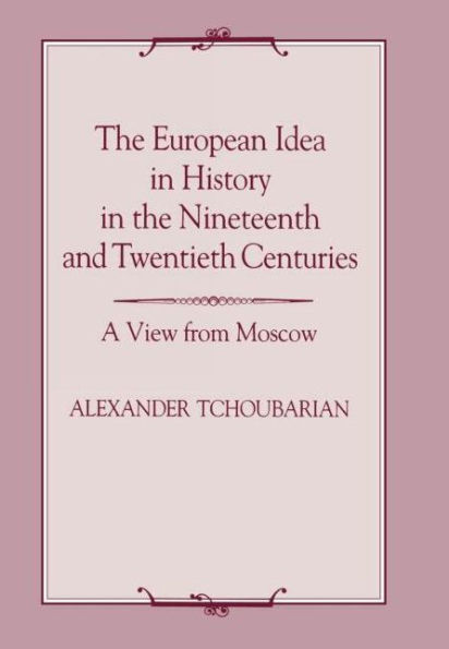 The European Idea in History in the Nineteenth and Twentieth Centuries: A View From Moscow / Edition 1