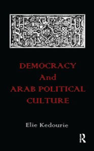 Title: Democracy and Arab Political Culture / Edition 1, Author: Elie Kedourie