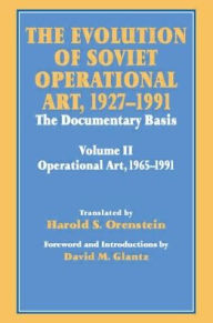 Title: The Evolution of Soviet Operational Art, 1927-1991: The Documentary Basis: Volume 2 (1965-1991) / Edition 1, Author: David M. Glantz