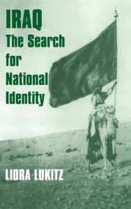 Title: Iraq: The Search for National Identity / Edition 1, Author: Liora Lukitz