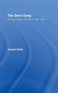 Title: The Stern Gang: Ideology, Politics and Terror, 1940-1949, Author: Joseph Heller