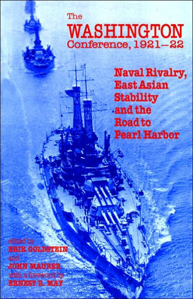 The Washington Conference, 1921-22: Naval Rivalry, East Asian Stability and the Road to Pearl Harbor / Edition 1